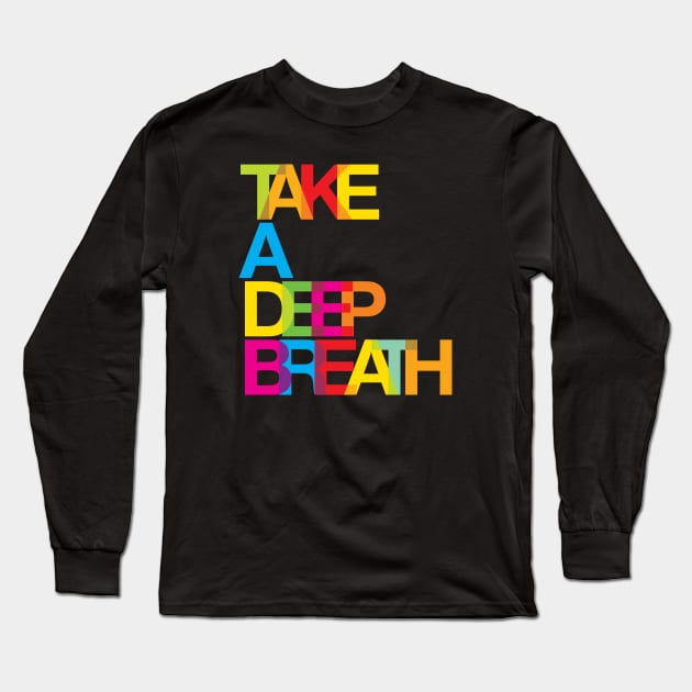 Take a deep breath Long Sleeve T-Shirt by DesignsandSmiles